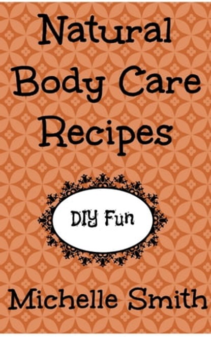Natural Body Care Recipes, Michelle Smith - Ebook - 9781311622969