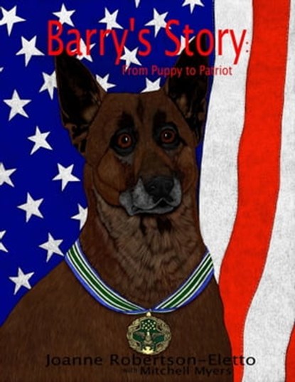 Barry's Story: From Puppy to Patriot, Joanne Robertson-Eletto - Ebook - 9781311631213