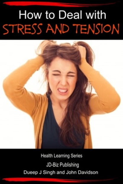 How to Deal with Stress and Tension, Dueep Jyot Singh ; John Davidson - Ebook - 9781311631923
