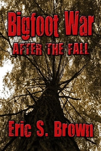 Bigfoot War: After The Fall, Eric S. Brown - Ebook - 9781311637109