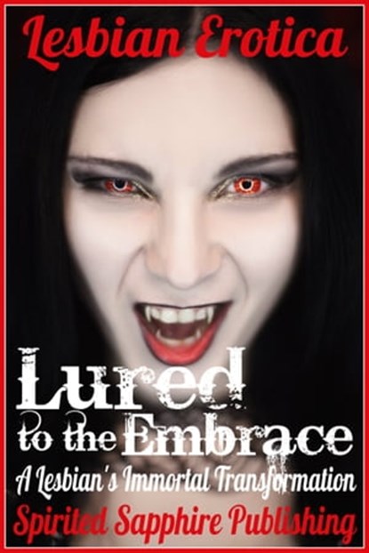 Lesbian Erotica: Lured to the Embrace: A Lesbian's Immortal Transformation, Spirited Sapphire Publishing - Ebook - 9781311644992
