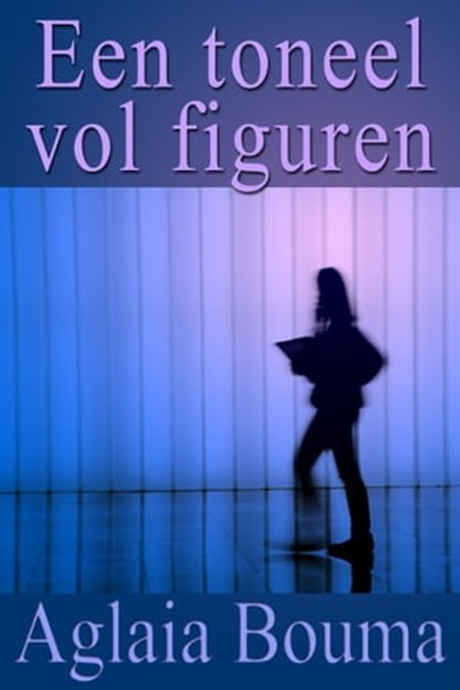 Een toneel vol figuren, Aglaia Bouma - Ebook - 9781311661050