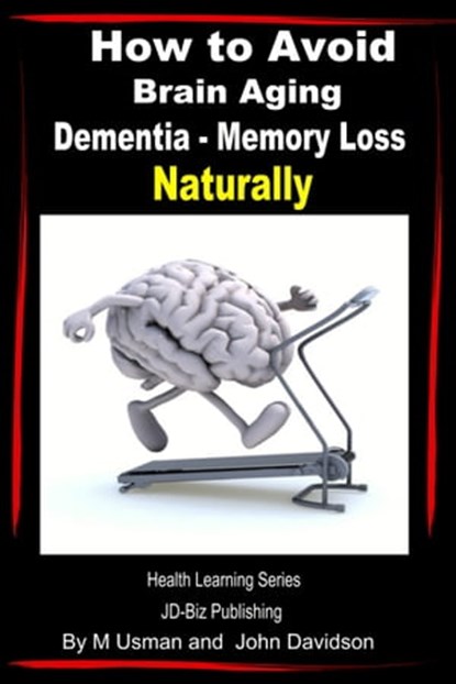 How to Avoid Brain Aging: Dementia – Memory Loss - Health Learning Series, M Usman ; John Davidson - Ebook - 9781311674951