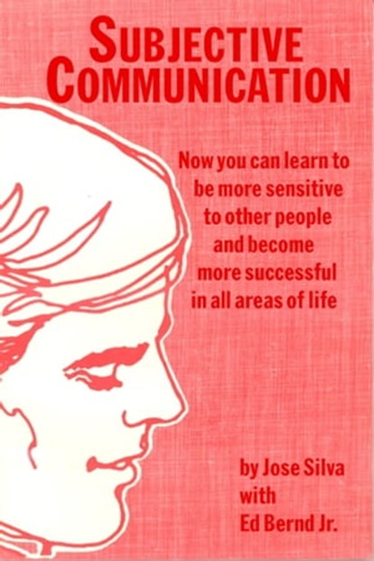 Subjective Communication, Jose Silva ; Ed Bernd Jr. - Ebook - 9781311682895