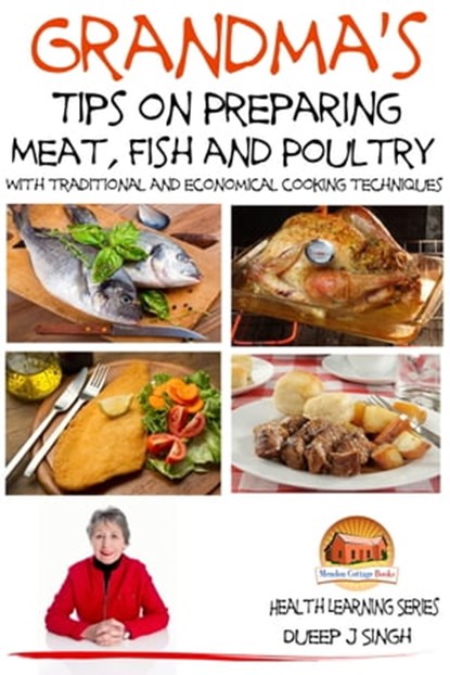 Grandma's Tips on Preparing Meat, Fish and Poultry: With traditional and economical cooking techniques, Dueep J. Singh - Ebook - 9781311683069