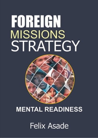 Foreign Missions Strategy: Mental Readiness, Felix Asade - Ebook - 9781311688422