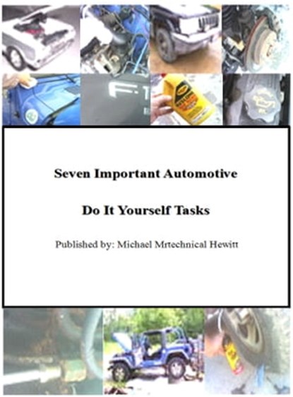 Seven Important Automotive Do It Yourself Tasks, Michael Mrtechnical Hewitt - Ebook - 9781311691521