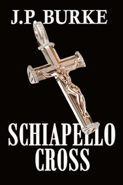 The Schiapello Cross, J.P. Burke - Ebook - 9781311692504