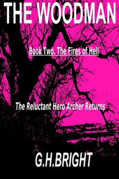 The Woodman Book Two (The Fires Of Hell), G. H. Bright - Ebook - 9781311697103