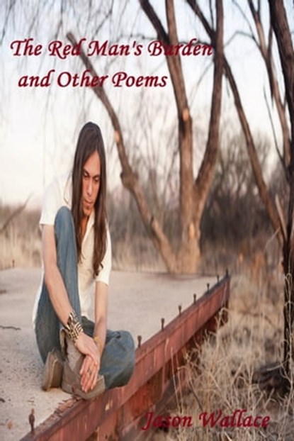 The Red Man's Burden and Other Poems, Jason Wallace - Ebook - 9781311721723