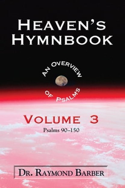 Heaven's Hymnbook: An Overview of Psalms (Vol. 3), Dr. Raymond Barber - Ebook - 9781311731746