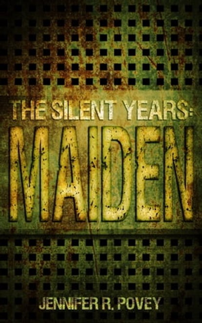 The Silent Years: Maiden, Jennifer R. Povey - Ebook - 9781311745316