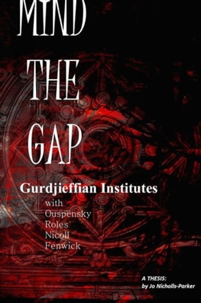 Mind The Gap: Gurdjieffian Institutes with Ouspensky, Roles, Nicoll, Fenwick, Jo Nicholls-Parker - Ebook - 9781311756855