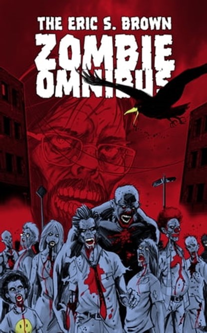 The Eric S. Brown Zombie Omnibus, Eric S. Brown - Ebook - 9781311758866