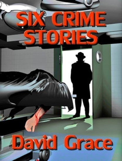 Six Crime Stories, David Grace - Ebook - 9781311766786
