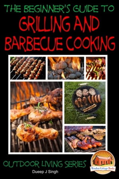 A Beginner’s Guide to Grilling and Barbecue Cooking, Dueep J. Singh - Ebook - 9781311780157