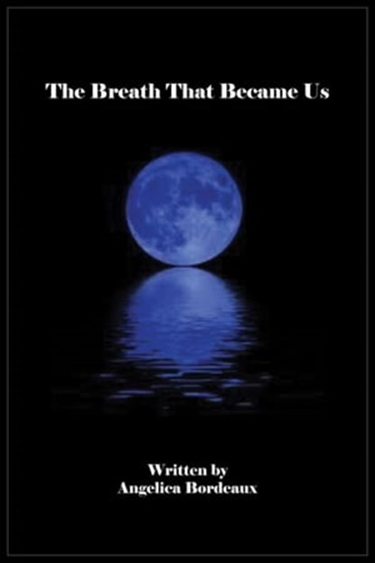 The Breath That Became Us, Angelica Bordeaux - Ebook - 9781311784261