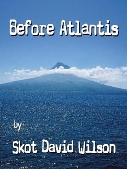Before Atlantis, Skot David Wilson - Ebook - 9781311789266