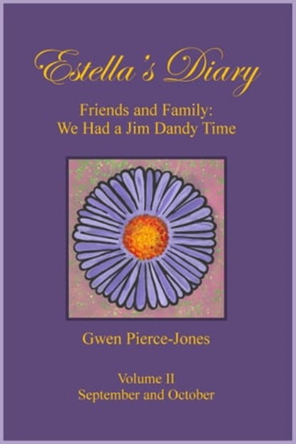 Estella's Diary: Friends and Family, We Had a Jim Dandy Time (Volume II), Gwen Pierce-Jones - Ebook - 9781311790286