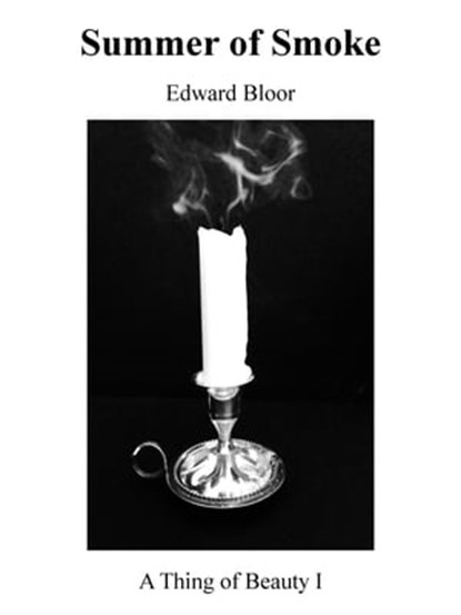 Summer of Smoke: A Thing of Beauty I, Edward Bloor - Ebook - 9781311791634