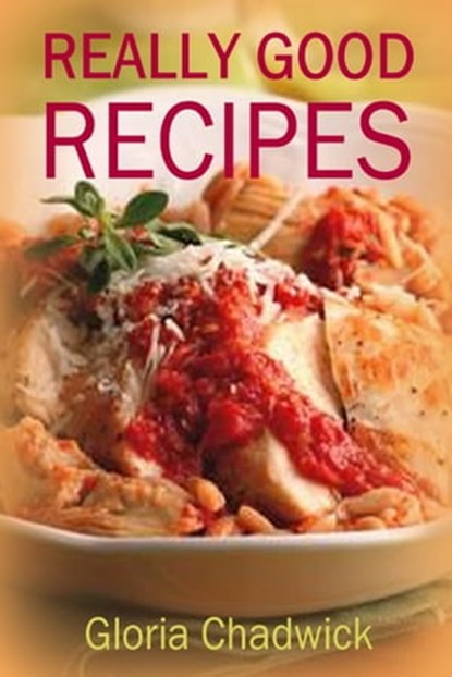 Really Good Recipes, Gloria Chadwick - Ebook - 9781311820679