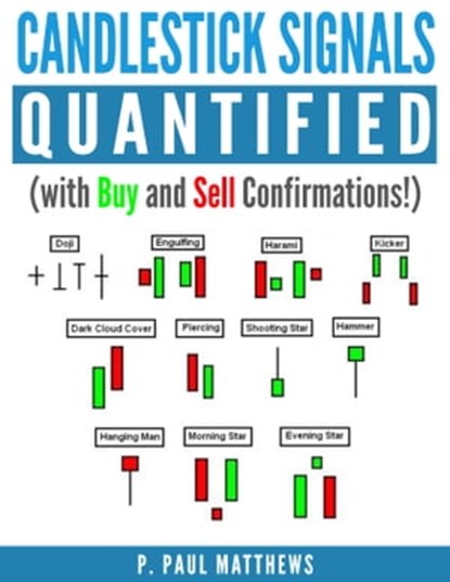 Candlesticks Signals Quantified (with Buy and Sell Confirmations), P. Paul Matthews - Ebook - 9781311823908