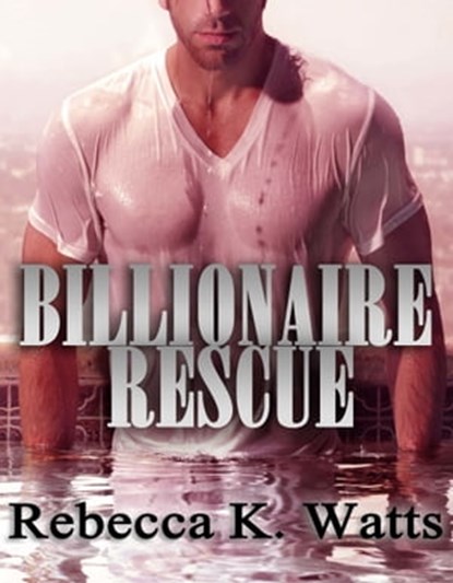 Billionaire Rescue, Rebecca K Watts - Ebook - 9781311825285