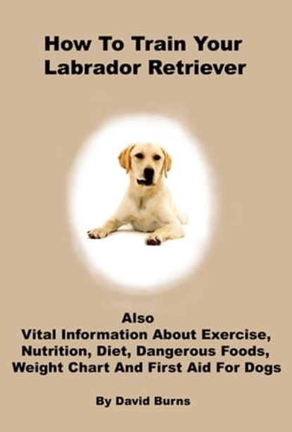 How To Train Your Labrador Retriever, David Burns - Ebook - 9781311826473