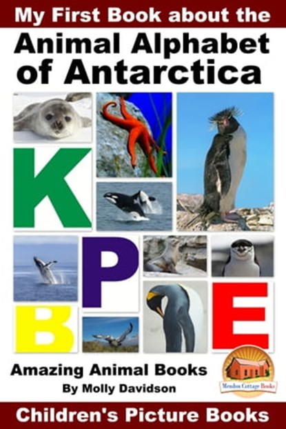 My First Book about the Animal Alphabet of Antarctica: Amazing Animal Books - Children's Picture Books, Molly Davidson - Ebook - 9781311826763
