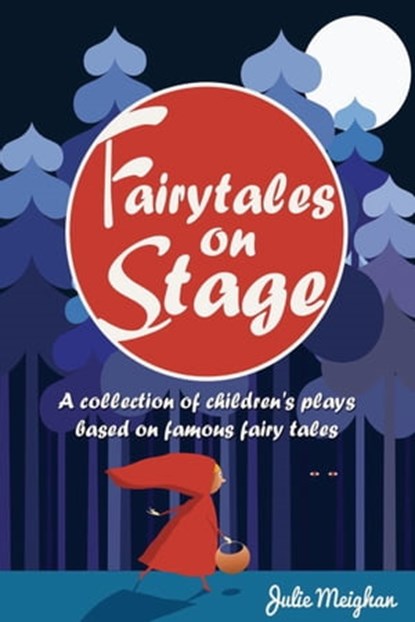 Fairytales on Stage: A collection of children's plays based on famous fairy tales, Julie Meighan - Ebook - 9781311832535
