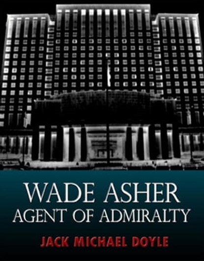 Wade Asher: Agent of Admiralty, Jack Michael Doyle - Ebook - 9781311834577