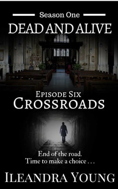 Season One: Dead And Alive - Crossroads (Episode Six), Ileandra Young - Ebook - 9781311837035