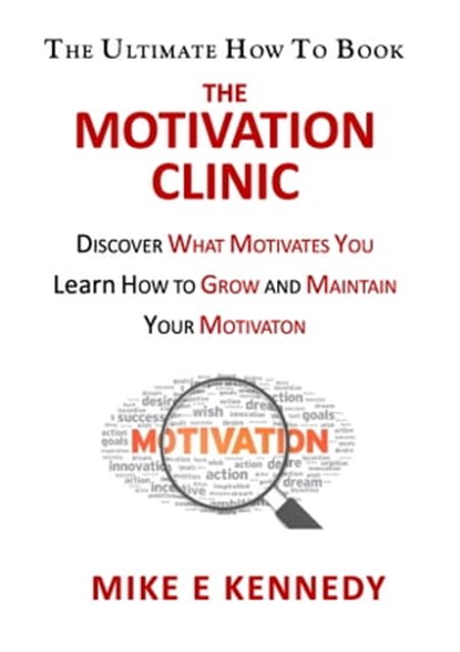 The Motivation Clinic, Mike E Kennedy - Ebook - 9781311845337