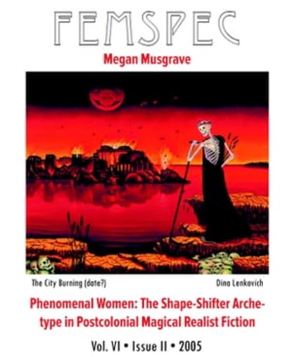 Phenomenal Women: The Shape-Shifter Archetype in Postcolonial Magical Realist Fiction, Femspec Issue 6.2, Megan Musgrave - Ebook - 9781311847430