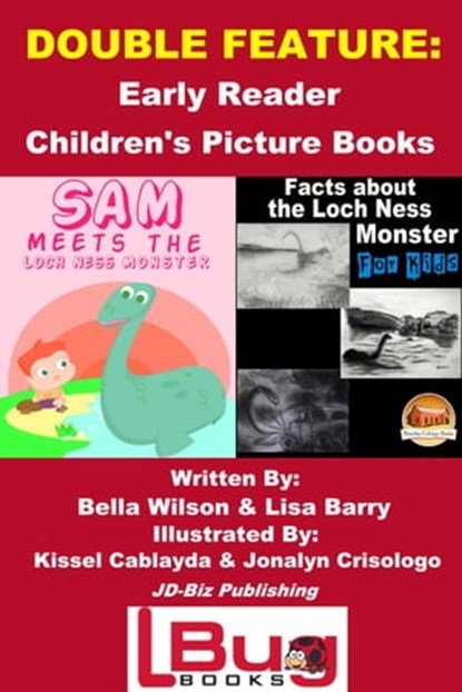 Double Feature: Sam Meets the Loch Ness Monster & Facts about the Loch Ness Monster for Kids - Early Reader - Children's Picture Books, Bella Wilson ; Lisa Barry ; Kissel Cablayda ; Jonalyn Crisologo - Ebook - 9781311858443