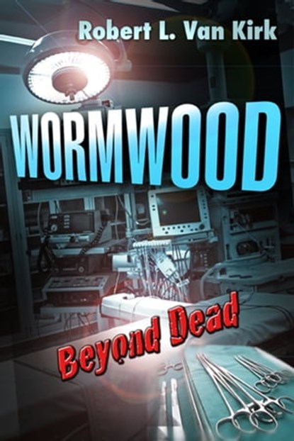 Wormwood Beyond Dead, Robert L. Van Kirk - Ebook - 9781311863799