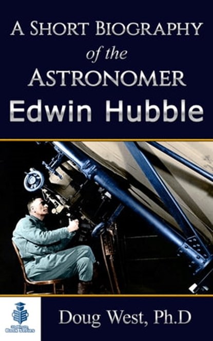 A Short Biography of the Astronomer Edwin Hubble, Doug West - Ebook - 9781311867018