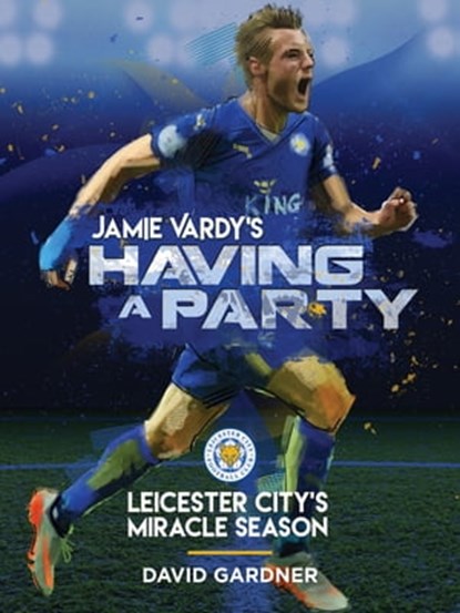Jamie Vardy's Having a Party: Leicester City's Miracle Season, David Gardner - Ebook - 9781311867353