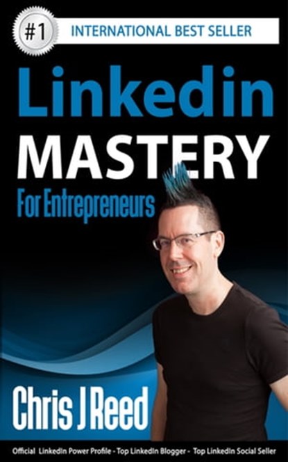 Linkedin Mastery for Entrepreneurs, Chris J Reed - Ebook - 9781311874252