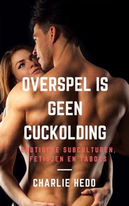 Overspel is geen Cuckolding, Charlie Hedo - Ebook - 9781311875792