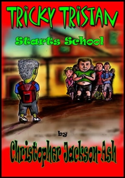 Tricky Tristan Starts School, Christopher Jackson-Ash - Ebook - 9781311881915