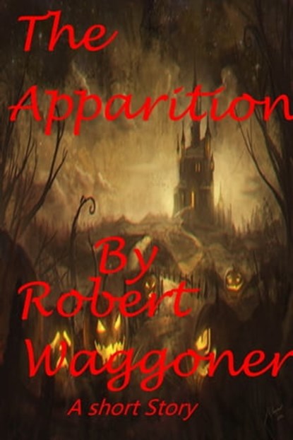 The Apparition, Robert C. Waggoner - Ebook - 9781311888365