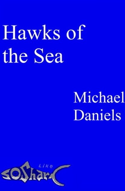 Hawks of the Sea, Michael Daniels - Ebook - 9781311889065