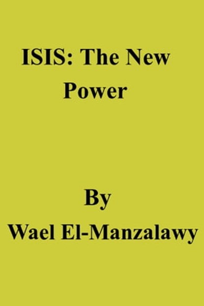 ISIS: The New Power, Wael El-Manzalawy - Ebook - 9781311895127