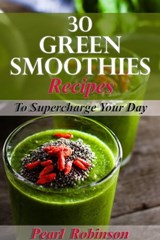 30 Green Smoothies Recipes To Supercharge Your Day - pearl robinson - 9781311895615