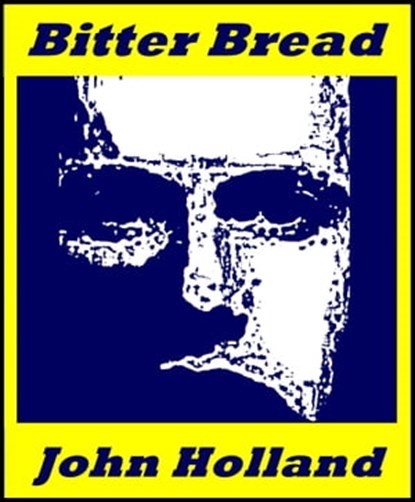 Bitter Bread, John Holland - Ebook - 9781311896407