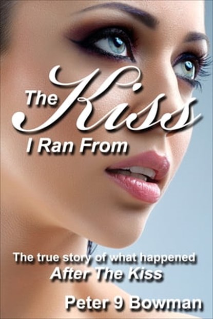 The Kiss I Ran From, Peter 9 Bowman - Ebook - 9781311897381