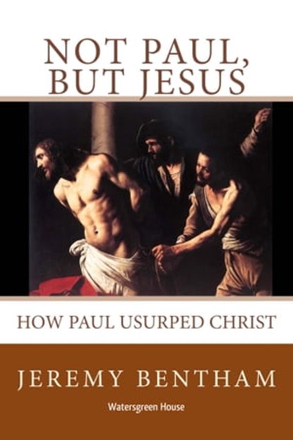 Not Paul, But Jesus, Jeremy Bentham - Ebook - 9781311899248