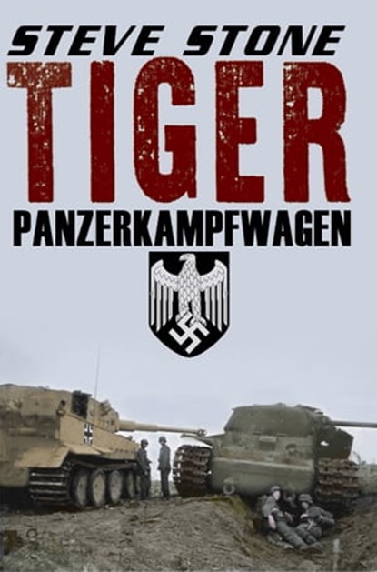 Tiger: Panzerkampfwagen, Steve Stone - Ebook - 9781311900906