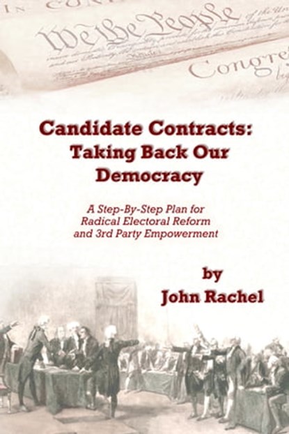 Candidate Contracts: Taking Back Our Democracy, John Rachel - Ebook - 9781311903020